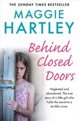 Behind Closed Doors: Neglected and abandoned. The true story of a little girl who holds the secret to a terrible crime. цена и информация | Книги по социальным наукам | kaup24.ee