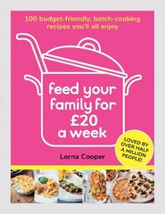 Feed Your Family For GBP20 a Week: 100 Budget-Friendly, Batch-Cooking Recipes You'll All Enjoy hind ja info | Retseptiraamatud | kaup24.ee