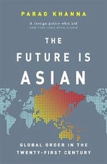 Future Is Asian: Global Order in the Twenty-first Century цена и информация | Книги по социальным наукам | kaup24.ee