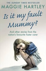 Is It My Fault Mummy?: And other true stories from the nation s favourite foster carer hind ja info | Ühiskonnateemalised raamatud | kaup24.ee