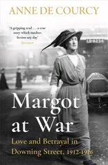 Margot at War: Love and Betrayal in Downing Street, 1912-1916 hind ja info | Ajalooraamatud | kaup24.ee