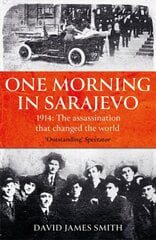 One Morning In Sarajevo: The true story of the assassination that changed the world цена и информация | Исторические книги | kaup24.ee
