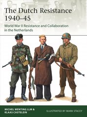 Dutch Resistance 1940-45: World War II Resistance and Collaboration in the Netherlands hind ja info | Ühiskonnateemalised raamatud | kaup24.ee