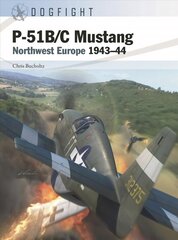 P-51B/C Mustang: Northwest Europe 1943-44 hind ja info | Ühiskonnateemalised raamatud | kaup24.ee