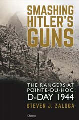 Smashing Hitler's Guns: The Rangers at Pointe-du-Hoc, D-Day 1944 hind ja info | Ühiskonnateemalised raamatud | kaup24.ee