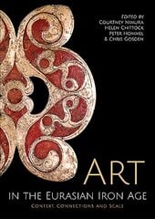 Art in the Eurasian Iron Age: Context, Connections and Scale цена и информация | Книги об искусстве | kaup24.ee