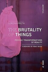 Brutality of Things: Psychic Transformations of Reality цена и информация | Книги по социальным наукам | kaup24.ee
