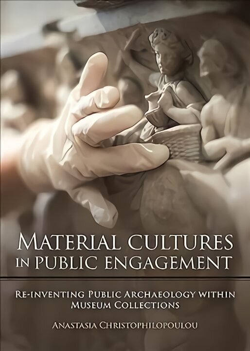 Material Cultures in Public Engagement: Re-inventing Public Archaeology within Museum Collections hind ja info | Entsüklopeediad, teatmeteosed | kaup24.ee