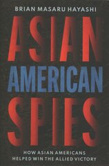 Asian American Spies: How Asian Americans Helped Win the Allied Victory цена и информация | Исторические книги | kaup24.ee