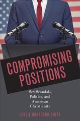 Compromising Positions: Sex Scandals, Politics, and American Christianity цена и информация | Книги по социальным наукам | kaup24.ee