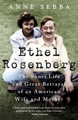 Ethel Rosenberg: The Short Life and Great Betrayal of an American Wife and Mother hind ja info | Ajalooraamatud | kaup24.ee