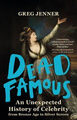 Dead Famous: An Unexpected History of Celebrity from Bronze Age to Silver Screen hind ja info | Ajalooraamatud | kaup24.ee