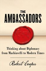 Ambassadors: Thinking about Diplomacy from Machiavelli to Modern Times hind ja info | Ühiskonnateemalised raamatud | kaup24.ee
