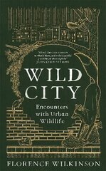 Wild City: Encounters With Urban Wildlife цена и информация | Книги по социальным наукам | kaup24.ee