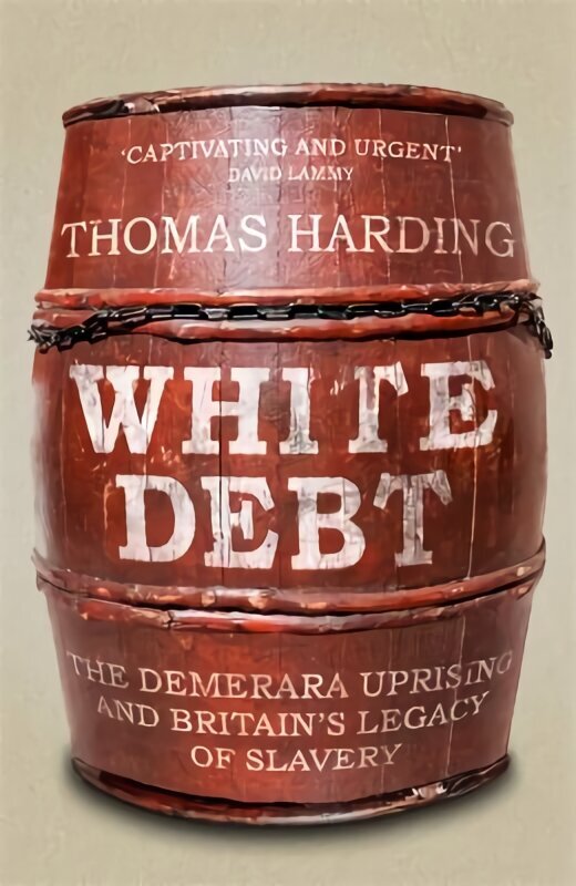 White Debt: The Demerara Uprising and Britain's Legacy of Slavery hind ja info | Ajalooraamatud | kaup24.ee