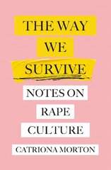 Way We Survive: Notes on Rape Culture цена и информация | Книги по социальным наукам | kaup24.ee