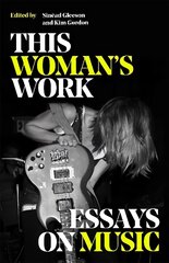 This Woman's Work: Essays on Music цена и информация | Книги по социальным наукам | kaup24.ee