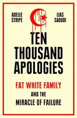 Ten Thousand Apologies: Fat White Family and the Miracle of Failure hind ja info | Ühiskonnateemalised raamatud | kaup24.ee