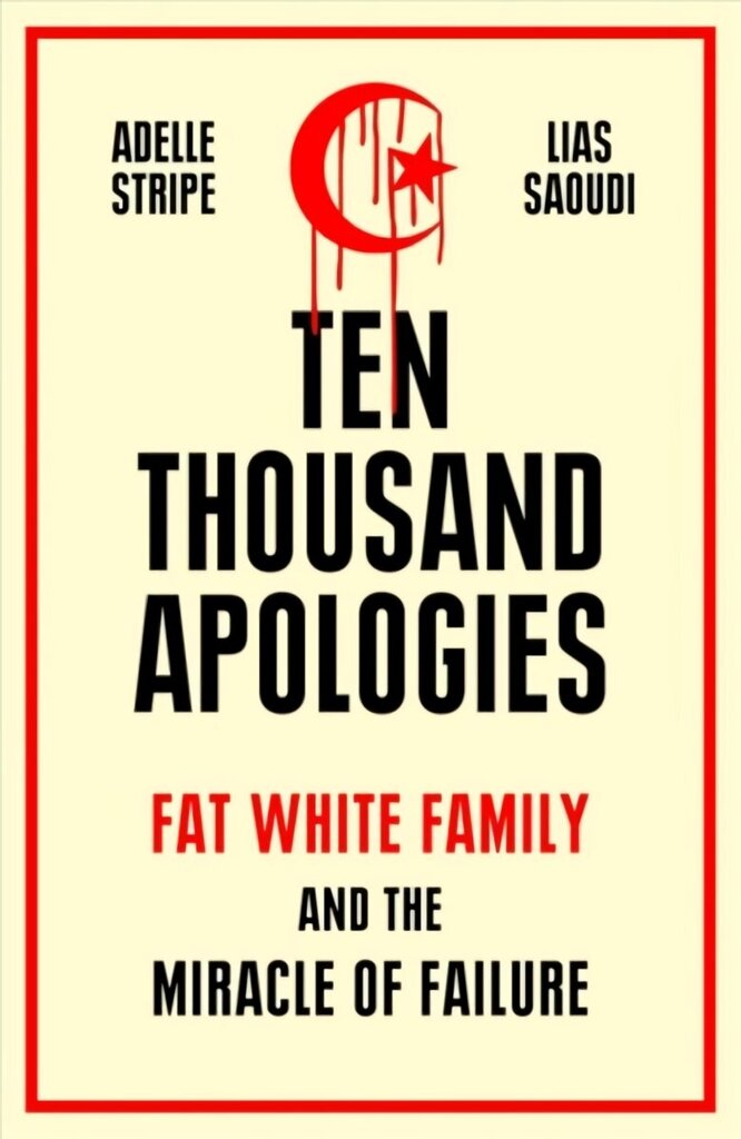 Ten Thousand Apologies: Fat White Family and the Miracle of Failure hind ja info | Ühiskonnateemalised raamatud | kaup24.ee
