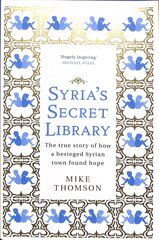 Syria's Secret Library: The true story of how a besieged Syrian town found hope hind ja info | Ajalooraamatud | kaup24.ee