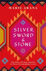 Silver, Sword and Stone: The Story of Latin America in Three Extraordinary Lives hind ja info | Ajalooraamatud | kaup24.ee