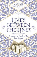Lives Between The Lines: A Journey in Search of the Lost Levant hind ja info | Ajalooraamatud | kaup24.ee