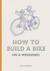 How to Build a Bike (in a Weekend) hind ja info | Ühiskonnateemalised raamatud | kaup24.ee