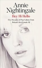 Hey Hi Hello: Five Decades of Pop Culture from Britain's First Female DJ Digital original цена и информация | Книги по социальным наукам | kaup24.ee