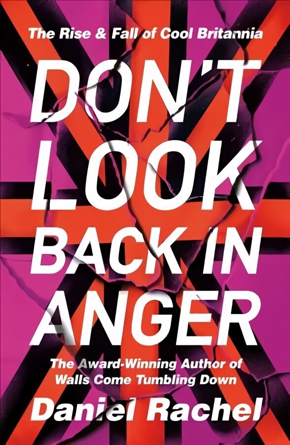 Don't Look Back In Anger: The rise and fall of Cool Britannia, told by those who were there цена и информация | Ühiskonnateemalised raamatud | kaup24.ee