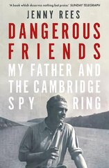 Dangerous Friends: My Father and the Cambridge Spy Ring hind ja info | Ühiskonnateemalised raamatud | kaup24.ee