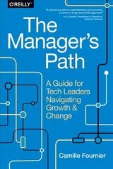 Manager`s Path: A Guide for Tech Leaders Navigating Growth and Change цена и информация | Книги по экономике | kaup24.ee