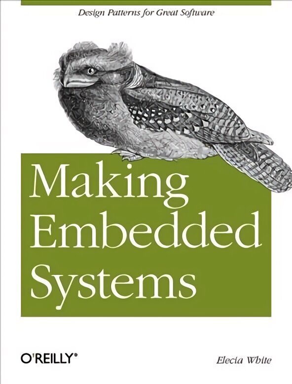 Making Embedded Systems: Design Patterns for Great Software hind ja info | Majandusalased raamatud | kaup24.ee