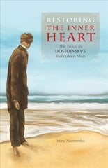 Restoring the Inner Heart: The Nous in Dostoevsky's Ridiculous Man цена и информация | Исторические книги | kaup24.ee