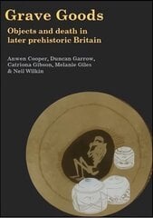 Grave Goods: Objects and Death in Later Prehistoric Britain цена и информация | Исторические книги | kaup24.ee
