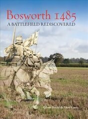 Bosworth 1485: A Battlefield Rediscovered hind ja info | Ajalooraamatud | kaup24.ee