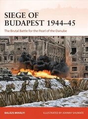 Siege of Budapest 1944-45: The Brutal Battle for the Pearl of the Danube цена и информация | Исторические книги | kaup24.ee