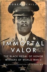 Immortal Valor: The Black Medal of Honor Winners of World War II цена и информация | Исторические книги | kaup24.ee