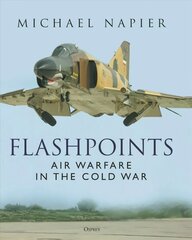 Flashpoints: Air Warfare in the Cold War hind ja info | Ajalooraamatud | kaup24.ee