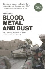 Blood, Metal and Dust: How Victory Turned into Defeat in Afghanistan and Iraq цена и информация | Исторические книги | kaup24.ee