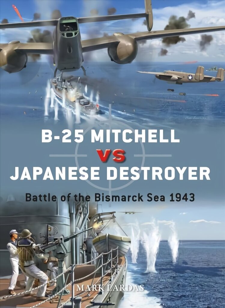 B-25 Mitchell vs Japanese Destroyer: Battle of the Bismarck Sea 1943 цена и информация | Ajalooraamatud | kaup24.ee