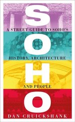 Soho: A Street Guide to Soho's History, Architecture and People цена и информация | Исторические книги | kaup24.ee