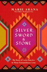 Silver, Sword and Stone: The Story of Latin America in Three Extraordinary Lives цена и информация | Исторические книги | kaup24.ee