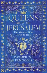 Queens of Jerusalem: The Women Who Dared to Rule hind ja info | Ajalooraamatud | kaup24.ee