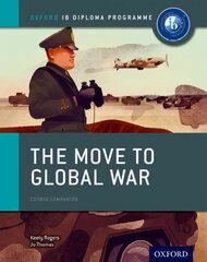 Oxford IB Diploma Programme: The Move to Global War Course Companion hind ja info | Ajalooraamatud | kaup24.ee
