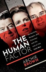 Human Factor: Gorbachev, Reagan, and Thatcher and the End of the Cold War hind ja info | Ajalooraamatud | kaup24.ee