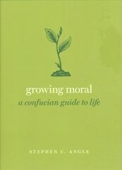 Growing Moral: A Confucian Guide to Life hind ja info | Ajalooraamatud | kaup24.ee