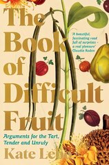 Book of Difficult Fruit: Arguments for the Tart, Tender, and Unruly hind ja info | Retseptiraamatud  | kaup24.ee