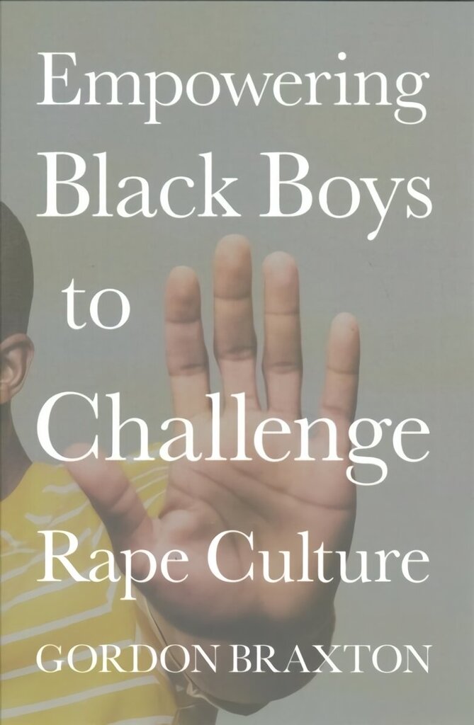 Empowering Black Boys to Challenge Rape Culture hind ja info | Ühiskonnateemalised raamatud | kaup24.ee