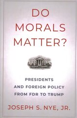 Do Morals Matter?: Presidents and Foreign Policy from FDR to Trump hind ja info | Ajalooraamatud | kaup24.ee