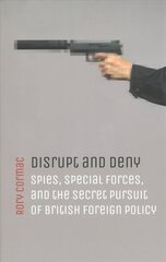 Disrupt and Deny: Spies, Special Forces, and the Secret Pursuit of British Foreign Policy цена и информация | Книги по социальным наукам | kaup24.ee